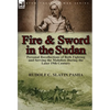 Fire and Sword in the Sudan: Personal Recollections of Both Fighting and Serving the Mahdists During the Later 19th Century - Hardcover