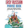 Easy Russian Phrase Book: Over 1500 Common Phrases For Everyday Use And Travel - Paperback