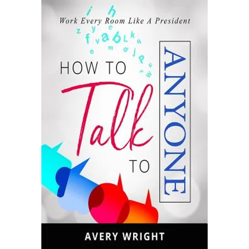 How to Talk to Anyone: Work Every Room Like a President - Paperback