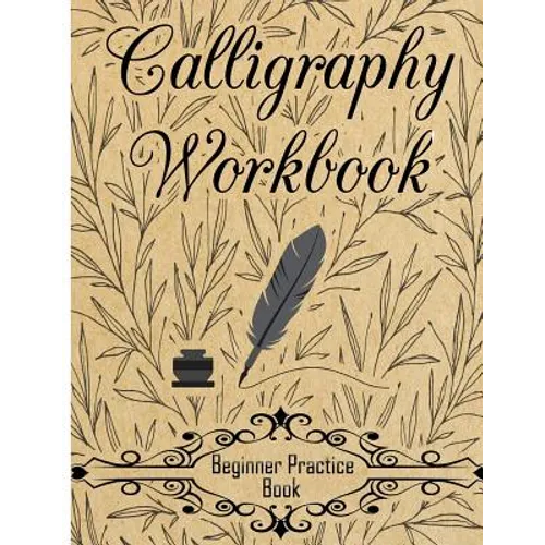 Calligraphy Workbook (Beginner Practice Book): Beginner Practice Workbook 4 Paper Type Line Lettering, Angle Lines, Tian Zi Ge Paper, DUAL BRUSH PENS - Paperback