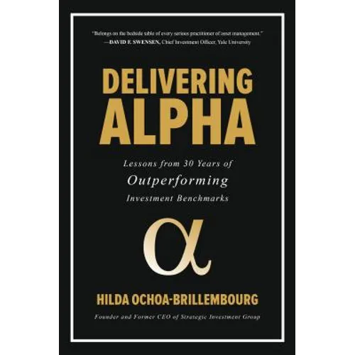 Delivering Alpha: Lessons from 30 Years of Outperforming Investment Benchmarks - Hardcover