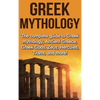 Greek Mythology: The complete guide to Greek Mythology, Ancient Greece, Greek Gods, Zeus, Hercules, Titans, and more! - Hardcover