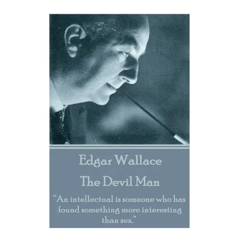 Edgar Wallace - The Devil Man: "An intellectual is someone who has found something more interesting than sex." - Paperback