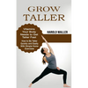 Grow Taller: Vitamins Your Body Needs to Get Taller Fast (How to Be Taller Quickly and Easily With Simple Home Exercises) - Paperback
