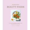Beauty Foods: 65 Nutritious and Delicious Recipes That Make You Glow from the Inside Out - Hardcover