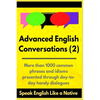 Advanced English Conversations (2): Speak English Like a Native: More than 1000 common phrases and idioms presented through day-to-day handy dialogues - Paperback