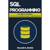 SQL: Programming for Beginners & Intermediates, Step-By-Step Illustrated Guide to Mastering SQL - Paperback