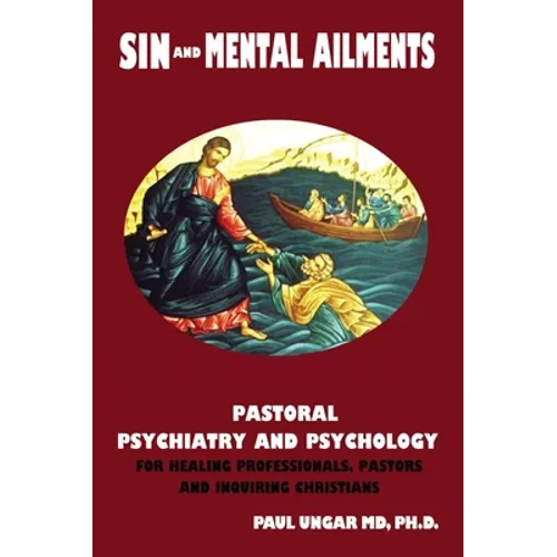 Sin and Mental Ailments: Pastoral Psychiatry and Psychology for Healing Professionals, Pastors and Inquiring Christians - Paperback