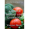 A Simple Weight Loss Cookbook: Quick and Easy Single Portion Recipes for Lasting Weight Loss (Over 100 Total Recipes) - Paperback