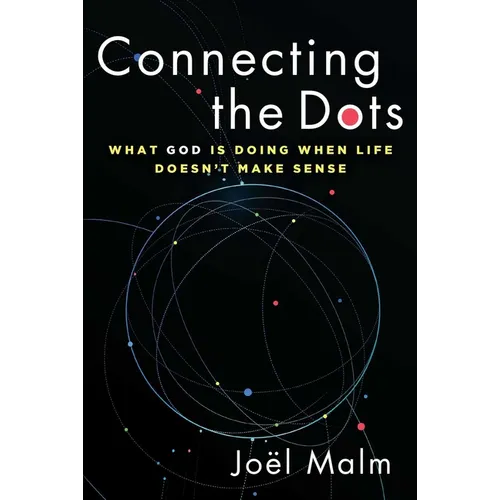 Connecting the Dots: What God Is Doing When Life Doesn't Make Sense - Paperback