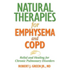 Natural Therapies for Emphysema and Copd: Relief and Healing for Chronic Pulmonary Disorders - Paperback