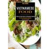 Vietnamese Food: A Step-by-step Guide to Vietnamese Cooking (The Only Vietnamese Cookbook You Will Ever Need) - Paperback