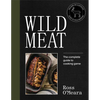 Wild Meat: From Field to Plate - Recipes from a Chef Who Hunts - Hardcover