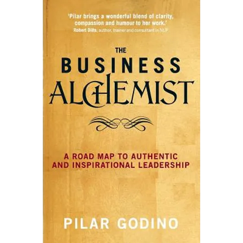 The Business Alchemist: A Road Map to Authentic and Inspirational Leadership - Paperback