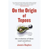 On the Origin of Tepees: The Evolution of Ideas (and Ourselves) - Paperback