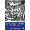 Equestrian Drama: An Anthology of Plays - Paperback