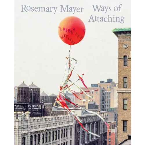 Rosemary Mayer: Ways of Attaching - Hardcover