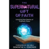 The Supernatural Gift of Faith: Unlocking a New Realm of Prophetic Power - Paperback