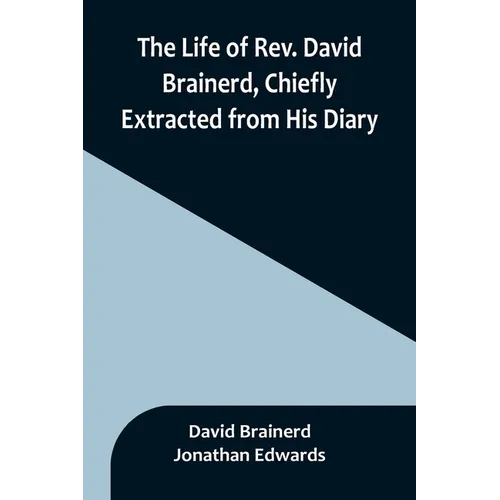 The Life of Rev. David Brainerd, Chiefly Extracted from His Diary - Paperback