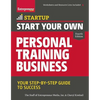 Start Your Own Personal Training Business: Your Step-By-Step Guide to Success - Paperback