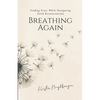 Breathing Again: Finding Peace While Navigating Faith Reconstruction - Paperback