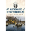 The Maritime Marauder of Revolutionary Maine: Captain Henry Mowat - Hardcover