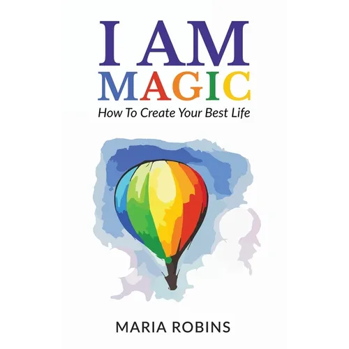 I AM Magic: How To Create Your Best Life - Paperback
