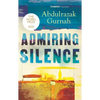 Admiring Silence: By the Winner of the Nobel Prize in Literature 2021 - Paperback