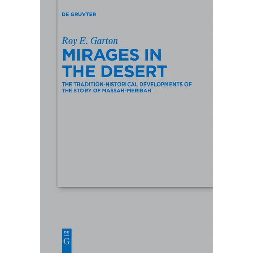 Mirages in the Desert: The Tradition-Historical Developments of the Story of Massah-Meribah - Paperback