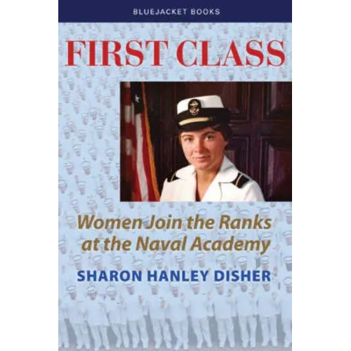 First Class: Women Join the Ranks at the Naval Academy - Paperback