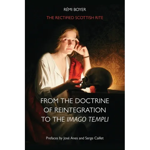 The Rectified Scottish Rite: From the Doctrine of Reintegration to the Imago Templi - Paperback