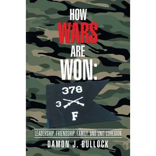 How Wars Are Won: Leadership, Friendship, Family, and Unit Cohesion - Paperback
