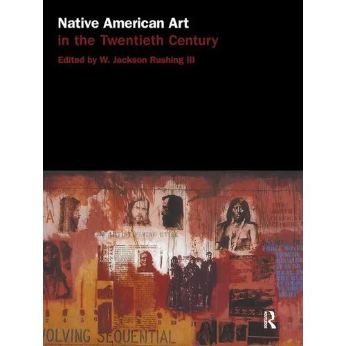 Native American Art in the Twentieth Century: Makers, Meanings, Histories - Paperback