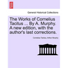 The Works of Cornelius Tacitus ... By A. Murphy. A new edition, with the author's last corrections. - Paperback