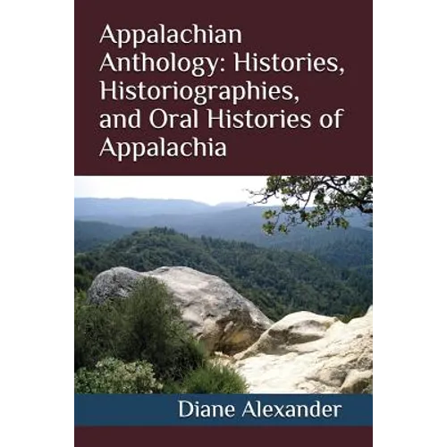 Appalachian Anthology: Histories, Historiographies, and Oral Histories of Appalachia - Paperback