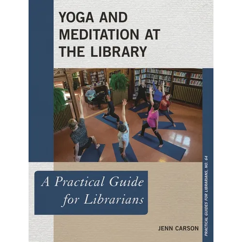 Yoga and Meditation at the Library: A Practical Guide for Librarians - Paperback