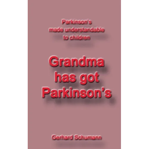 Grandma has got Parkinson´s: Parkinson´s made understandable to children - Paperback