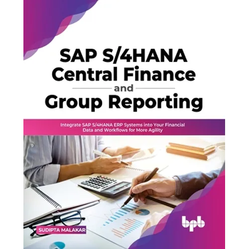 SAP S/4hana Central Finance and Group Reporting: Integrate SAP S/4hana Erp Systems Into Your Financial Data and Workflows for More Agility - Paperback
