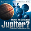 What Do We Know about Jupiter? Astronomy Book for 6 Year Old Children's Astronomy Books - Paperback