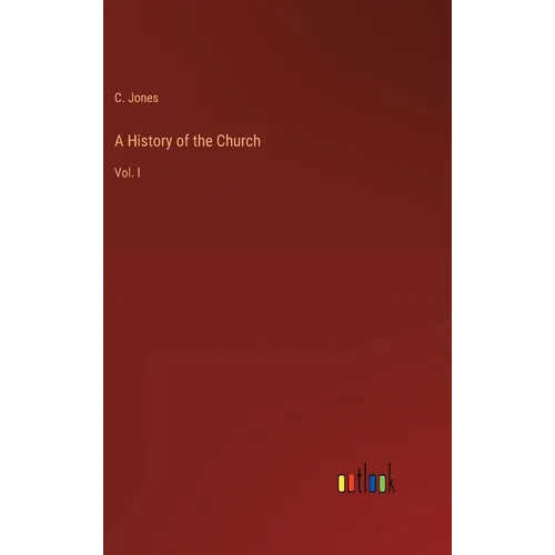 A History of the Church: Vol. I - Hardcover