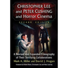 Christopher Lee and Peter Cushing and Horror Cinema: A Revised and Expanded Filmography of Their Terrifying Collaborations, 2d ed. - Paperback