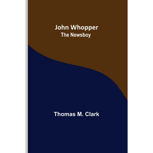 John Whopper; The Newsboy - Paperback