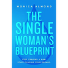 The Single Woman's Blueprint: Stop Chasing a Man. Start Chasing Your Dreams. - Paperback