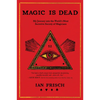 Magic Is Dead: My Journey Into the World's Most Secretive Society of Magicians - Paperback