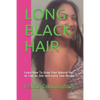 Long Black Hair: Learn How To Grow Your Natural Hair As Fast As One Inch Every Two Weeks - Paperback