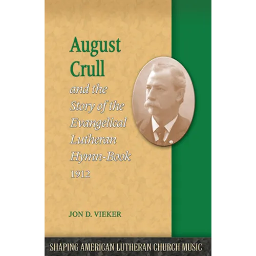 August Crull and the Story of the Lutheran Hymn-Book 1912 - Paperback