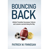 Bouncing Back: Athletic Transition Successes, Failures, and Lessons Learned along the Way - Hardcover