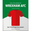 The Little Book of Wrexham Afc: Over 170 Red Dragon Facts & Quotes! - Hardcover