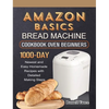 Amazon Basics Bread Machine Cookbook For Beginners: 1000-Day Newest and Easy Homemade Recipes with Detailed Making Steps - Hardcover