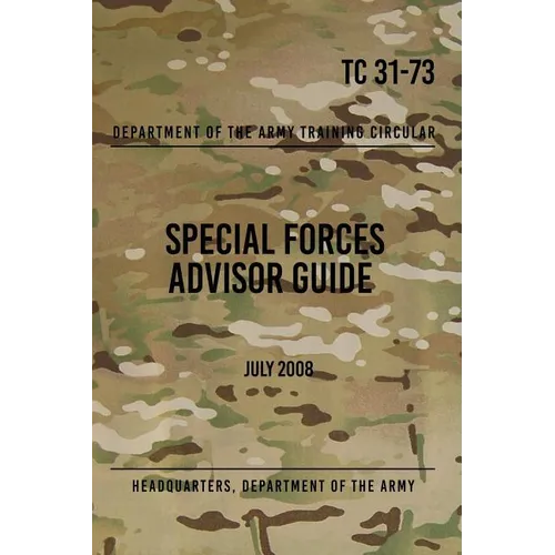 TC 31-73 Special Forces Advisor Guide: July 2008 - Paperback